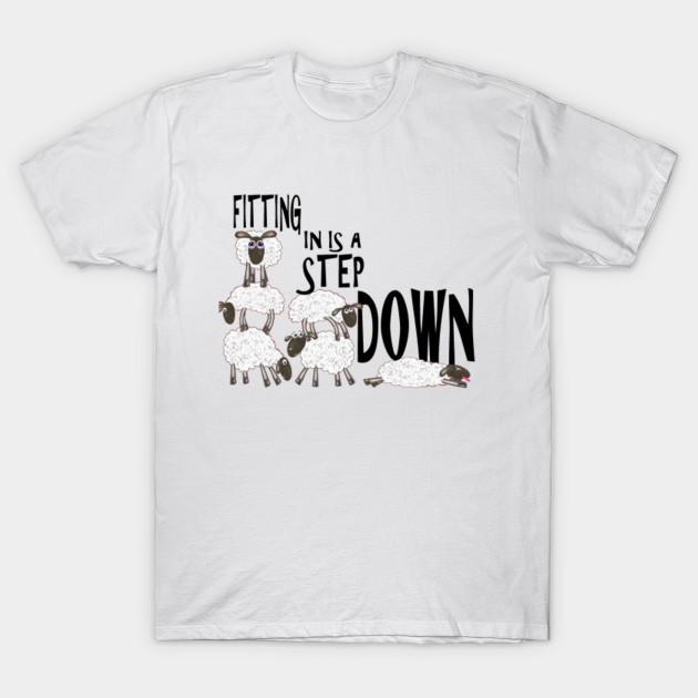 Fitting In Is A Step Down T-Shirt-TJ